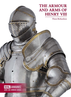 The Armour and Arms of Henry VIII By Thom Richardson Cover Image