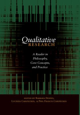 Qualitative Research; A Reader in Philosophy, Core Concepts, and Practice (Counterpoints #354) By Lucinda Carspecken (Editor), Phil Francis Carspecken (Editor), Barbara Dennis (Editor) Cover Image