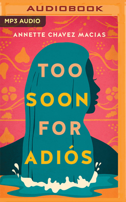 Too Soon for Adiós By Annette Chavez Macias, Luzma Ortiz (Read by) Cover Image