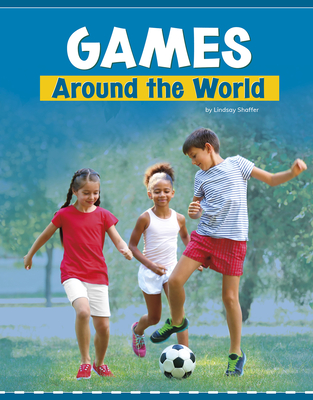 Games Around the World By Lindsay Shaffer, Bryan Miller (Consultant) Cover Image