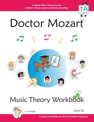 Doctor Mozart Music Theory Workbook Level 1A: In-Depth Piano Theory Fun for Children's Music Lessons and HomeSchooling - For Beginners Learning a Musi Cover Image
