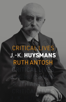 J.-K. Huysmans (Critical Lives)