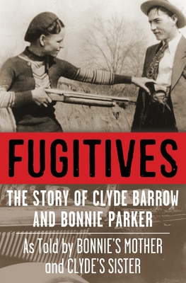 Fugitives: The Story of Clyde Barrow and Bonnie Parker Cover Image