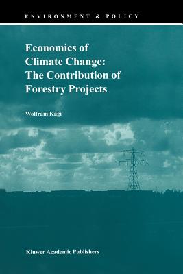 Economics of Climate Change: The Contribution of Forestry Projects (Environment & Policy #21)