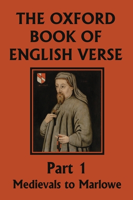The Oxford Book of English Verse, Part 1: Medievals to Marlowe (Yesterday's Classics) By Arthur Quiller-Couch Cover Image