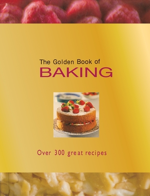 The Golden Book of Baking: Over 300 Great Recipes By Carla Bardi, Rachel Lane, Ting Morris Cover Image