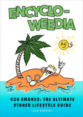 Encyclo-Weedia: 420 Smokes: The Ultimate Stoner Lifestyle Guide Cover Image