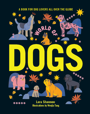 World of Dogs: A Book for Dog Lovers All Over the Globe Cover Image