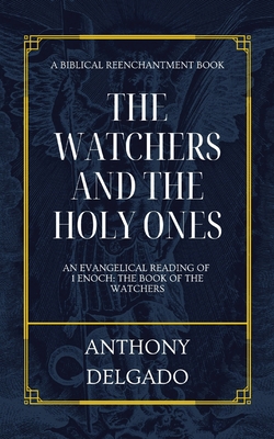 The Watchers and the Holy Ones: An Evangelical Reading of 1 Enoch: The Book of the Watchers Cover Image