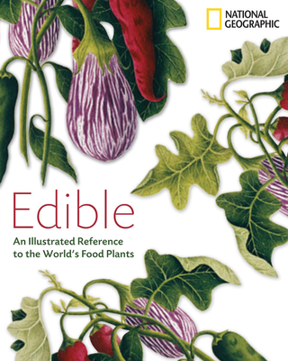 Edible: An Illustrated Guide to the World's Food Plants By National Geographic Cover Image