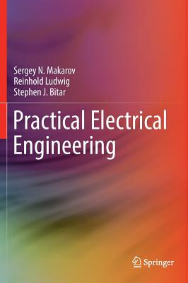 Practical Electrical Engineering By Sergey N. Makarov, Reinhold Ludwig, Stephen J. Bitar Cover Image