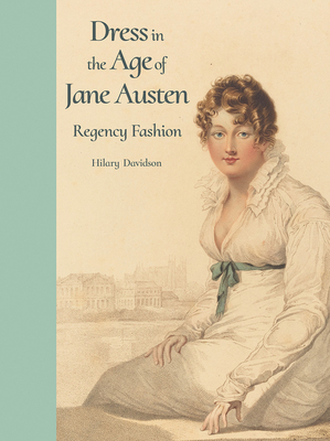 Dress in the Age of Jane Austen: Regency Fashion By Hilary Davidson Cover Image