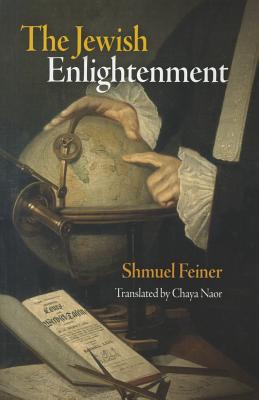 The Jewish Enlightenment (Jewish Culture and Contexts) By Shmuel Feiner, Chaya Naor (Translator) Cover Image