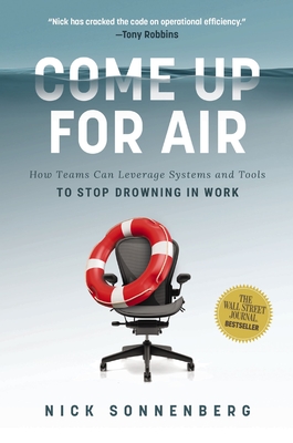 Come Up for Air: How Teams Can Leverage Systems and Tools to Stop Drowning in Work By Nick Sonnenberg Cover Image