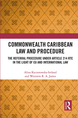 Commonwealth Caribbean Law and Procedure: The Referral Procedure under Article 214 RTC in the Light of EU and International Law Cover Image