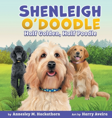 Shenleigh O'Doodle, Half Golden, Half Poodle By Annesley M. Hackathorn, Harry Aveira (Illustrator) Cover Image