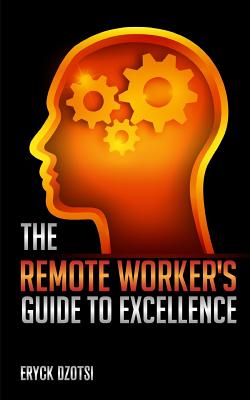 The Remote Worker's Guide to Excellence Cover Image