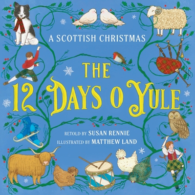 The 12 Days O Yule: A Scottish Christmas By Susan Rennie, Matthew Land (Illustrator) Cover Image
