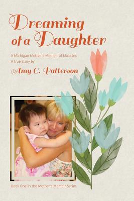 Dreaming of a Daughter: A Michigan Mother's Memoir of Miracles