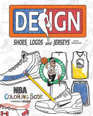 NBA Design: Shoes, Logos and Jerseys: The Ultimate Creative Coloring Book for Adults and Kids! Cover Image