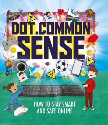 Dot.Common Sense: How to stay smart and safe online Dot.Common Sense: How to stay smart and safe online cover