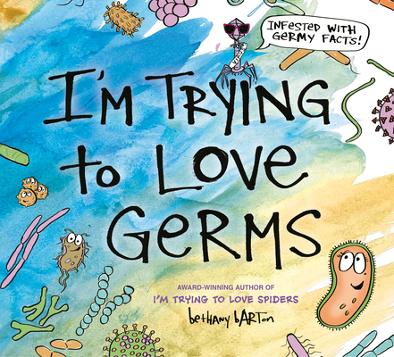I'm Trying to Love Germs By Bethany Barton, Bethany Barton (Illustrator) Cover Image