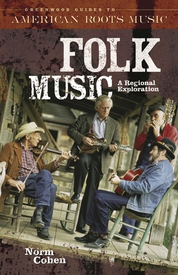 Folk Music: A Regional Exploration (Greenwood Guides to American Roots Music)