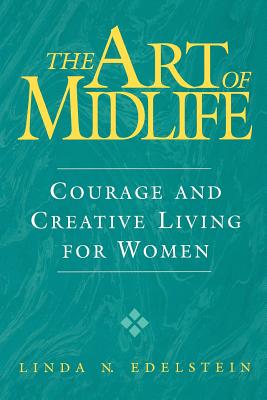 The Art of Midlife: Courage and Creative Living for Women By Linda N. Edelstein Cover Image