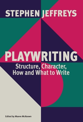 Playwriting: Structure, Character, How and What to Write Cover Image