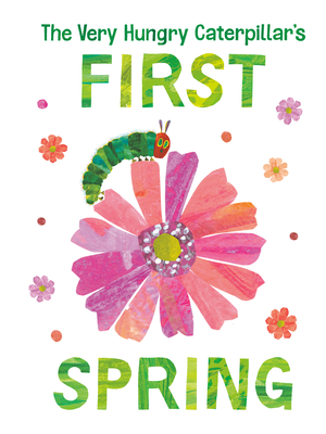 The Very Hungry Caterpillar's First Spring (The World of Eric Carle)