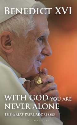 With God You Are Never Alone: The Great Papal Addresses By Pope Benedict XVI Cover Image