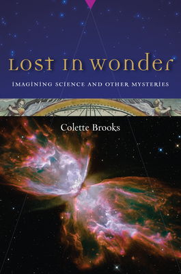 Lost in Wonder: Imagining Science and Other Mysteries By Colette Brooks Cover Image
