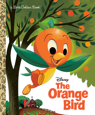 The Orange Bird (Disney Classic) (Little Golden Book) By Jason Grandt, Scott Tilley (Illustrator) Cover Image