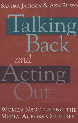 Talking Back and Acting Out: Women Negotiating the Media Across Culture (Counterpoints #169) By Shirley R. Steinberg (Editor), Joe L. Kincheloe (Editor), Sandra Jackson (Editor) Cover Image
