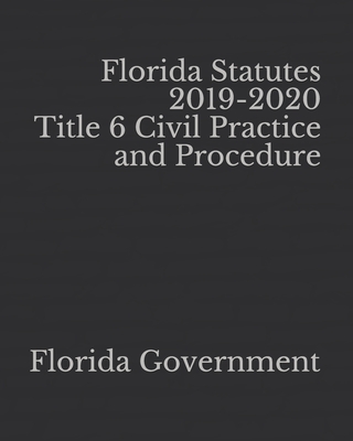 Florida Statutes 2019-2020 Title 6 Civil Practice and Procedure Cover Image