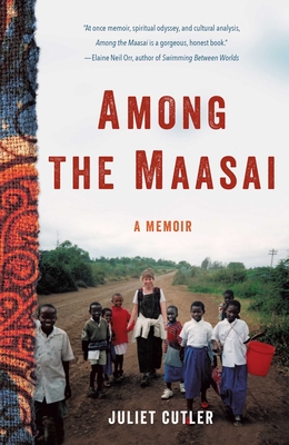 Among the Maasai: A Memoir By Juliet Cutler Cover Image