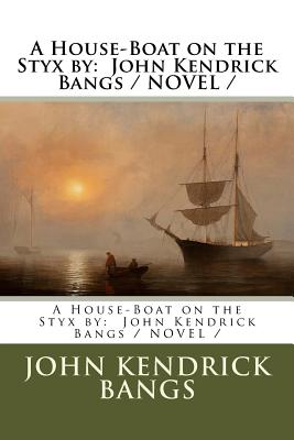 A House-Boat on the Styx by: John Kendrick Bangs / NOVEL / Cover Image