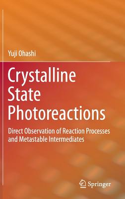 Crystalline State Photoreactions: Direct Observation of Reaction Processes and Metastable Intermediates By Yuji Ohashi Cover Image