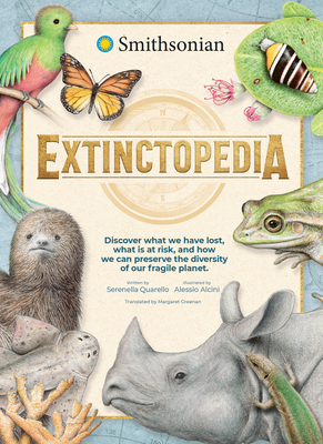 Extinctopedia: Discover What We Have Lost, What Is at Risk, and How We Can Preserve the Diversity of Our Fragile Planet Cover Image
