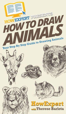 How to Draw Animals by HowExpert Press, Therese Barleta