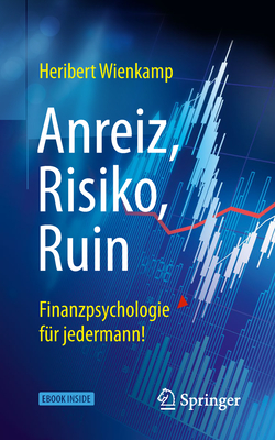 Anreiz, Risiko, Ruin - Finanzpsychologie Für Jedermann! By Heribert Wienkamp Cover Image