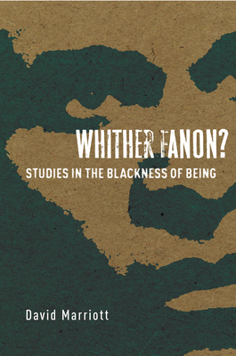 Whither Fanon?: Studies in the Blackness of Being (Cultural Memory in the Present)