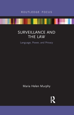 Surveillance and the Law: Language, Power, and Privacy By Maria Helen Murphy Cover Image