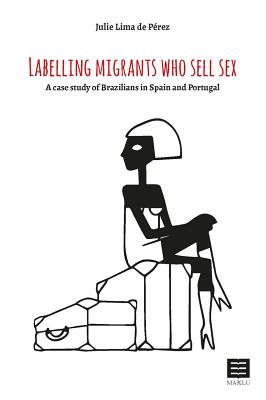 Labelling Migrants Who Sell Sex: A case study of Brazilians in Spain and Portugal Cover Image