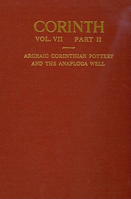 Archaic Corinthian Pottery and the Anaploga Well By D. A. Amyx, Patricia Lawrence Cover Image