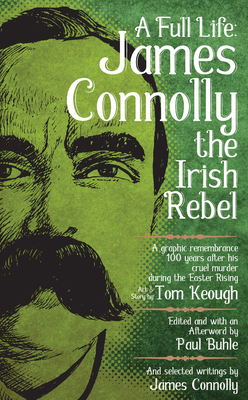 A Full Life: James Connolly the Irish Rebel (PM Pamphlet) By Paul Buhle (Editor), Tom Keough (Illustrator) Cover Image