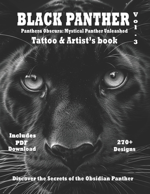 Black Panther - Tattoo & Artist's book Vol. 3 Panthera Obscura: A Captivating surrealistic Panther tattoo design collection in grayscale photorealism (Welcome to the Jungle Black Panther Tattoo and Artists Reference #3)