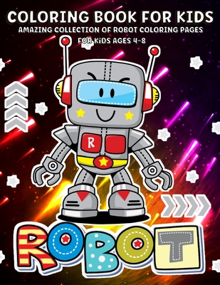 Robot Coloring Book: Robots Coloring Book For Kids Ages 4-8, Boys And Girls Fun And Creative Robot Illustration Cover Image