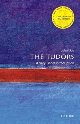 The Tudors: A Very Short Introduction (Very Short Introductions) By John Guy Cover Image