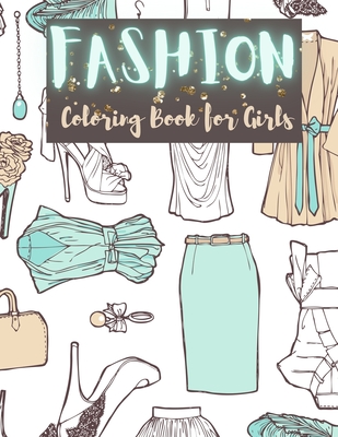 Download Fashion Coloring Book For Girls Coloring Books For Girls Ages 8 12 Fun Fashion And Fresh Styles Fashion Beauty Fun Coloring Books For Adults T Paperback Crow Bookshop